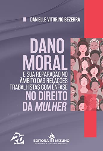 Dano moral e sua reparação no âmbito das relações trabalhistas com ênfase no direito da mulher: