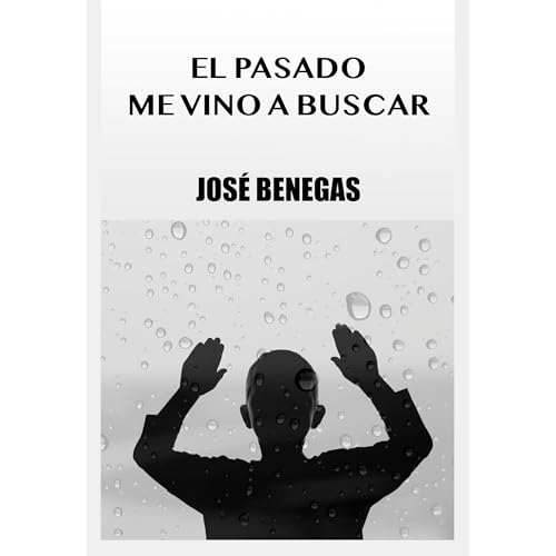 El pasado me vino a buscar Audiobook By Jose Benegas cover art