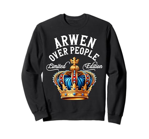 Arwen Nombre Regalo de Cumpleaños Divertido Arwen Over People Corona Sudadera