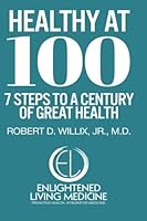 Healthy at 100: 7 Steps to a Century of Great Health 1505208009 Book Cover