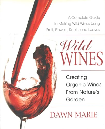 Wild Wines: Creating Organic Wines from Nature's Garden