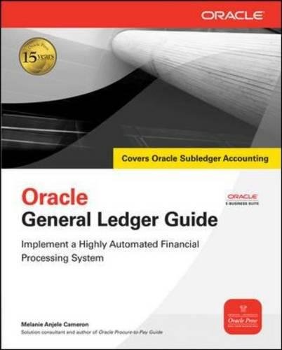 Oracle General Ledger Guide: Implement a Highly Automated Financial Processing System (Oracle Press)