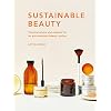 Sustainable Beauty: Practical advice and projects for an eco-conscious beauty routine (Volume 3) (Sustainable Living Series, 3) Hardcover December 14, 2021