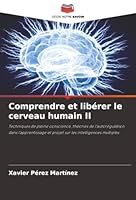 Comprendre et libérer le cerveau humain II (French Edition) 6208905907 Book Cover