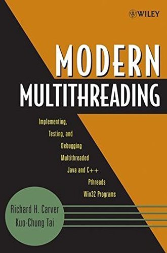 Modern Multithreading : Implementing, Testing, and Debugging Multithreaded Java and C++/Pthreads/Win32 Programs by Richard H. Carver (2005-10-19)
