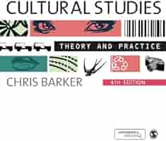 Cultural Studies: Theory and Practice: Barker, Chris