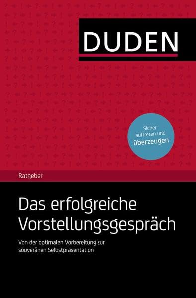 Duden Ratgeber – Das erfolgreiche Vorstellungsgespräch: Von der optimalen Vorbereitung zur souveränen Selbstpräsentation