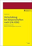  Verlustabzug bei Körperschaften nach § 8c KStG: Sonderdruck aus dem Körperschaftsteuergesetz Kommentar