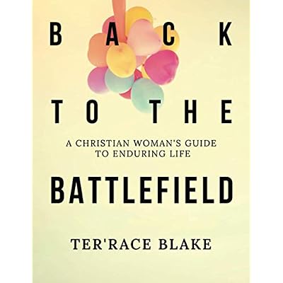 Back to the Battlefield: A Christian Woman's Guide to Enduring Life