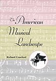 The American Musical Landscape: The Business of Musicianship from Billings to Gershwin, Updated With a New Preface (Ernest Bloch Lectures)