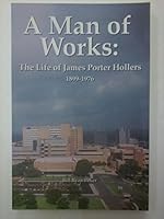 A Man of Works: The Life of James Porter Hollers, 1899-1976 0934955727 Book Cover
