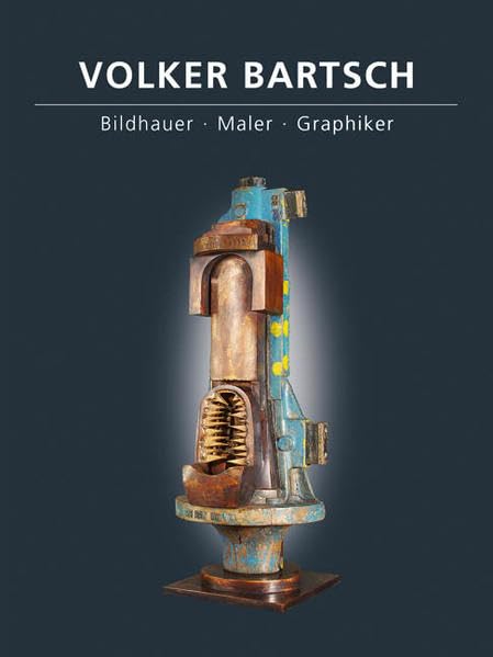 VOLKER BARTSCH: Bildhauer - Maler - Graphiker