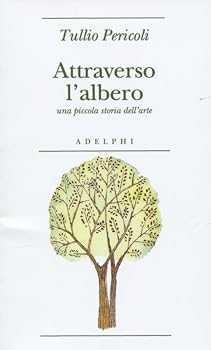 Paperback Attraverso l'albero. Una piccola storia dell'arte [Italian] Book