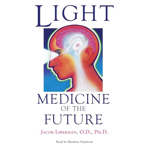 Light: Medicine of the Future by Jacob Liberman OD PhD episode artwork