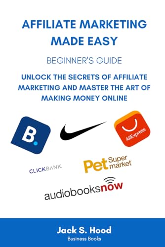 AFFILIATE MARKETING MADE EASY: BEGINNER'S GUIDE. Unlock the Secre...