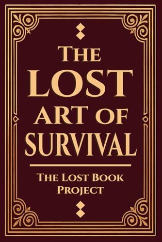 The Lost Art of Survival: Handbook For Preppers