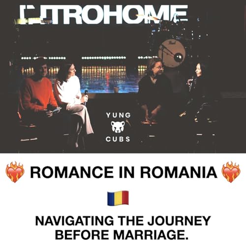 YUNG CUBS EP10: Romance in Romania, Navigating the journey before marriage.
