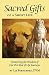 Sacred Gifts Of A Short Life: Uncovering The Wisdom Of Our Pets End Of Life Journeys