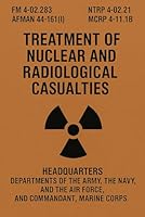 Treatment of Nuclear and Radiological Casualties: FM 4-02.283 / NTRP 4-02.21 / AFMAN 44-161(I) / MCRP 4-11.1B B0F5WMBL3W Book Cover