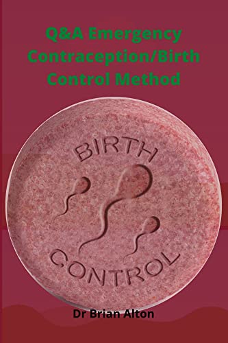 Q&A Emergency Contraception/Birth Control Method: Questions and Answers on Emergency Contraception and the Best Birth Control Methods