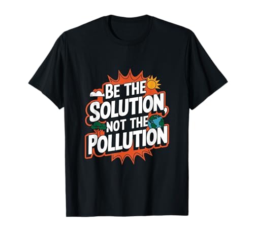 Funny Earth Day - Sé la solución, no la contaminación Camiseta