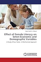 Effect of Female Literacy on Select Economic and Demographic Variables: A Study of Four States : A Multivariate Approach 3659633690 Book Cover