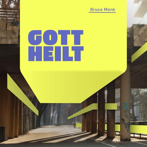Gott heilt &ndash; Bruce Monk