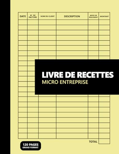 livre de recettes micro entreprise: journal recettes dépenses micro entreprise I Cahier de Compte Auto Entrepreneur Conforme aux Obligations ... des recettes...