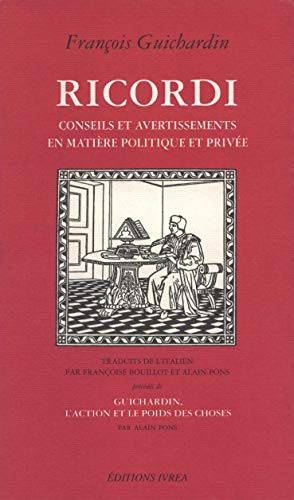 Ricordi : Conseils et avertissements en matière politique et privée, précédé de "Guichardin, l'action et le poids des choses"