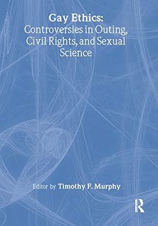 Gay Ethics: Controversies in Outing, Civil Rights, and Sexual Science book cover
