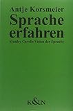 Sprache erfahren: Stanley Cavells Vision der Sprache (Epistemata - Würzburger wissenschaftliche Schriften. Reihe Philosophie) - Antje Korsmeier 