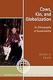 Cows, Kin, and Globalization: An Ethnography of Sustainability (Globalization and the Environment)