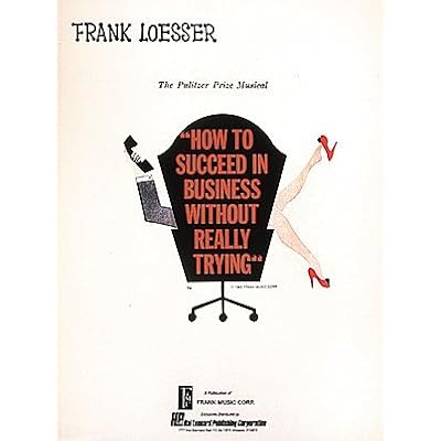 How to Succeed in Business Without Really Trying