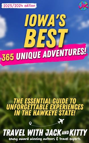 Iowa's Best: 365 Unique Adventures - The Essential Guide to Unforgettable Experiences in the Hawkeye State