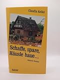 Schaffe, spare, Häusle baue: Lehrjahre einer Reigschmeckten. Heiterer Roman - Claudia Keller 