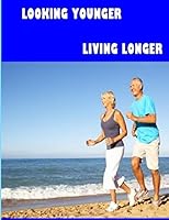 Looking Younger--Living Longer (Color Edition) 1517009421 Book Cover