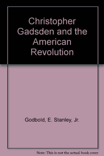 Christopher Gadsden and the American Revolution 0870493620 Book Cover