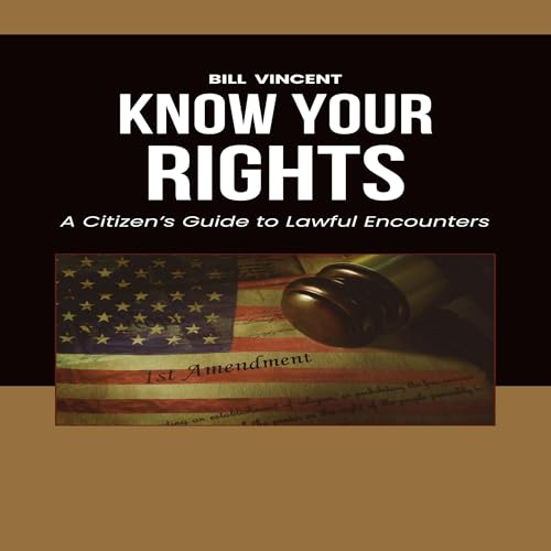 Page de couverture de Know Your Rights: A Citizen's Guide to Lawful Encounters by Bill Vincent - Overview