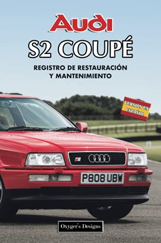 AUDI S2 COUPÉ: REGISTRO DE RESTAURACIÓN Y MANTENIMIENTO (Ediciones en español) (Spanish Edition) AUDI S2 COUPÉ: REGISTRO DE RESTAURACIÓN Y MANTENIMIENTO (Ediciones en español) (Spanish Edition)