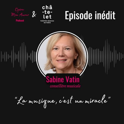 Couverture de Episode In&eacute;dit sp&eacute;cial Th&eacute;&acirc;tre du Ch&acirc;telet: "la musique, c'est un miracle!"