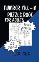 Number Fill-In Puzzle Book For Adults 2000+ Numbers Pocket Size: 100 Puzzles in a Pocket Size Edition 5" x 8" For Teens, Adults and Seniors B0CS318TW3 Book Cover