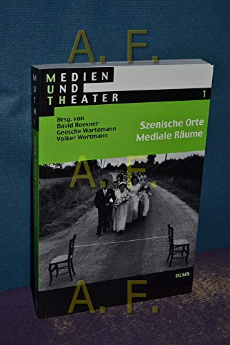 Szenische Orte – Mediale Räume (Medien und Theater)