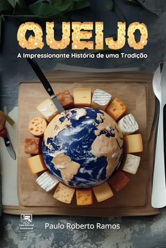Queijo: A Impressionante História de uma Tradição (Portuguese Edi...