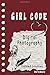 Girl Code Digital Photography: is not a Comic Coloring Books. Is a Gift for Personal dear diary journal notebook, Don't be wimpy to write or draw ... self-help book for teenage girls and adult