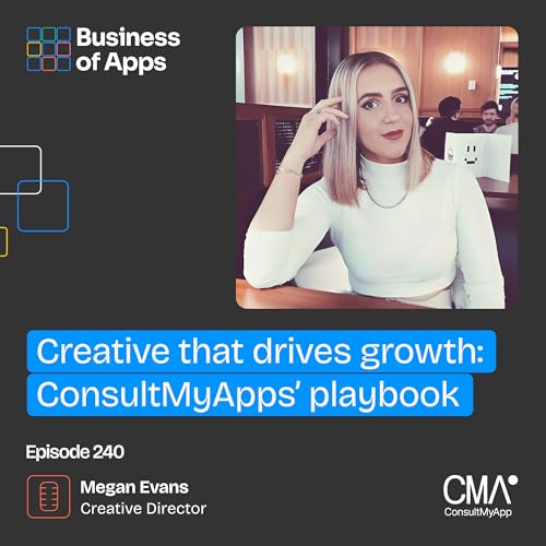 #240: Creative that drives growth: ConsultMyApps’ playbook with Megan Evans, Creative Director at ConsultMyApp