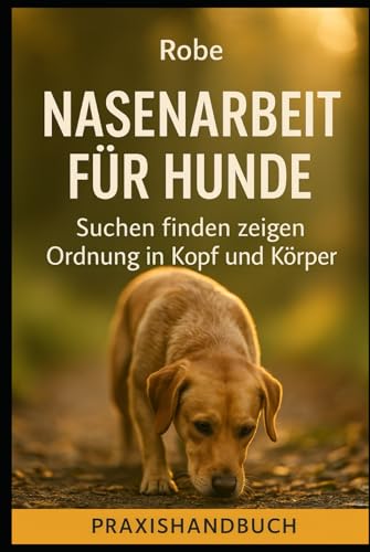 Nasenarbeit für Hunde: Suchen finden zeigen – Ruhe im Alltag