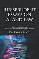 Jurisprudent Essays On AI And Law: Practical Series On Artificial Intelligence (AI) And The Law 1957386053 Book Cover