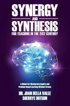 Paperback Synergy and Synthesis for Teaching in the 21st Century: A Model for Moving into Inquiry and Problem-Based Learning Without Stress Book