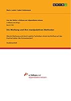 Die Werbung und ihre manipulativen Methoden: Was ist Werbung und durch welche Techniken nimmt sie Einfluss auf das Kaufverhalten des Konsumenten? 3668300895 Book Cover