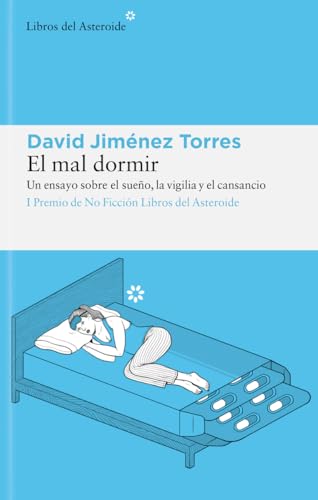 El mal dormir: Un ensayo sobre el sueño, la vigilia y el cansancio: 268 (Libros del Asteroide)
